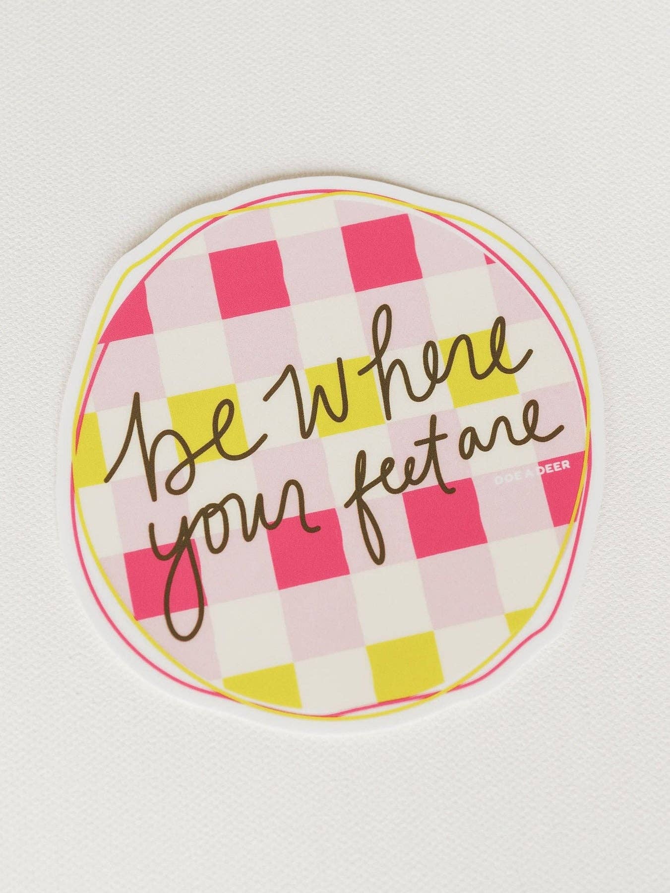 Be Where Your Feet Are Sticker | Mother's Day