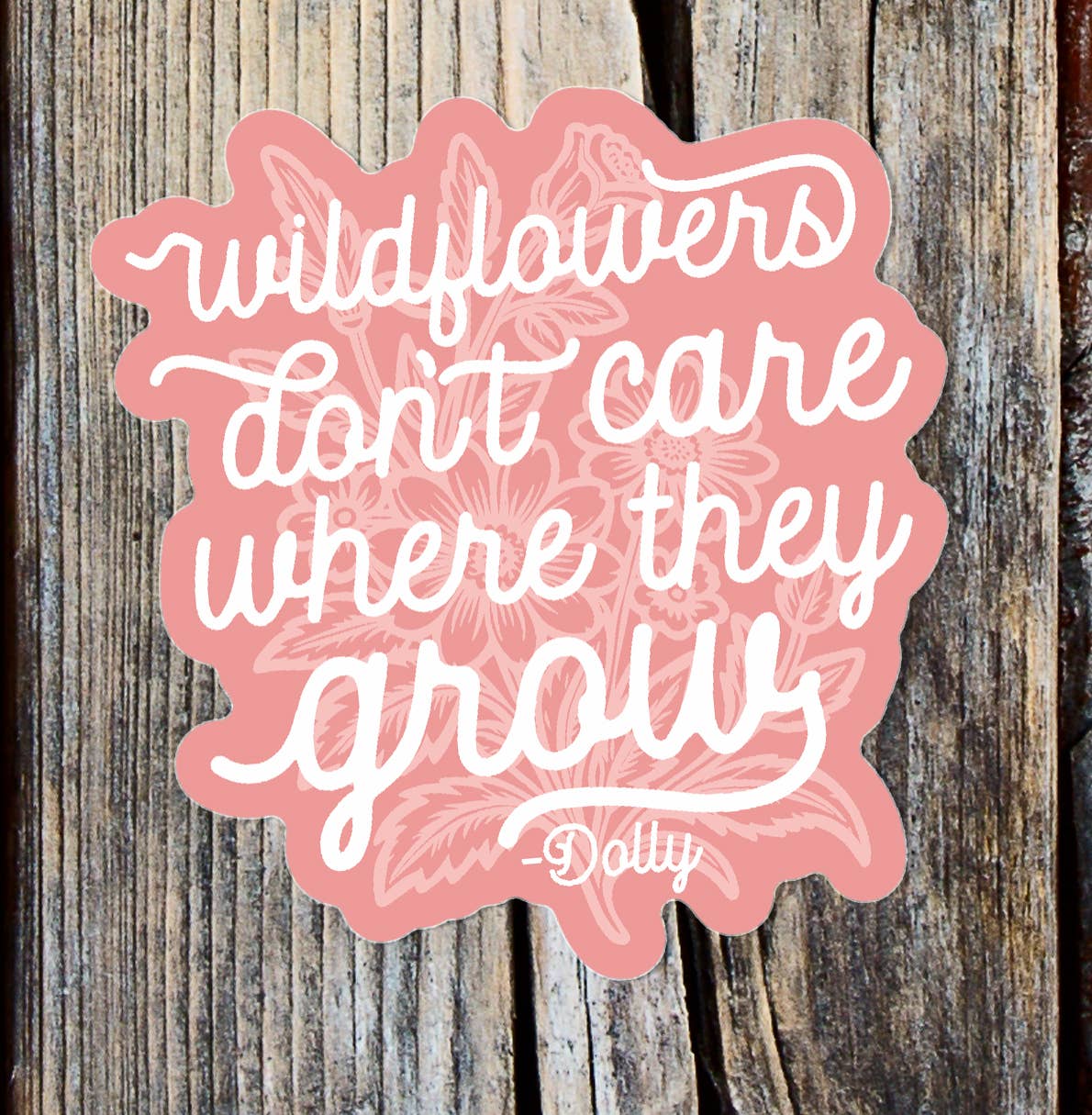 Wildflowers Don't Care Where They Grow Sticker