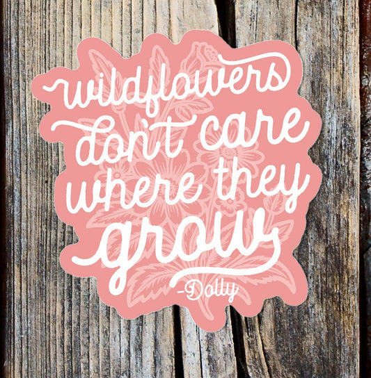 Wildflowers Don't Care Where They Grow Sticker