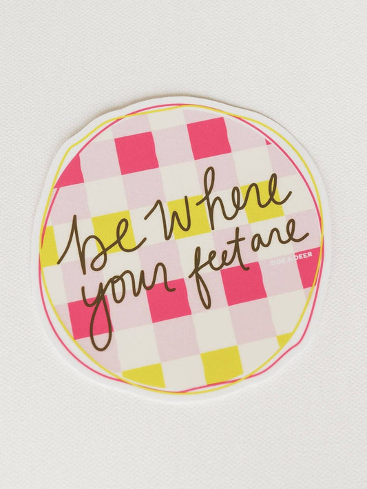 Be Where Your Feet Are Sticker | Mother's Day